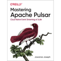 Mastering Apache Pulsar: Cloud Native Event Streaming at Scale