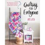 Quilting for Everyone: The Beginner's Guide to Easy Quilted Projects Using Fabric Pre-Cuts