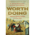 Worth Doing: Fallenness, Finitude, and Work in the Real World