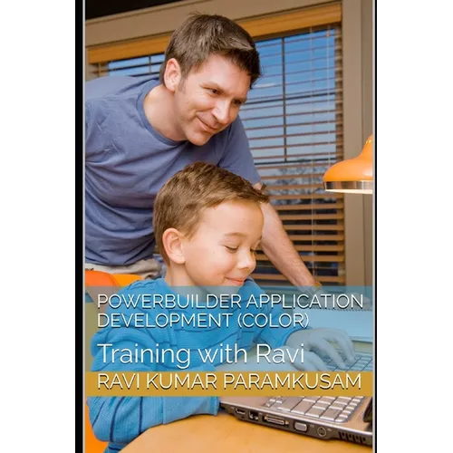 PowerBuilder Application Development (Color Pictures): Training with Ravi
