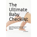 The Ultimate Baby Checklist: Everything You'll Need For Your Baby; A Collective From REAL Parents!