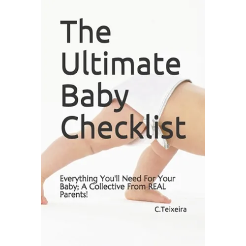 The Ultimate Baby Checklist: Everything You'll Need For Your Baby; A Collective From REAL Parents!