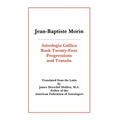 Astrologia Gallica Book 24: Progressions and Transits