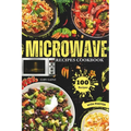 Easy Microwave Recipes Cookbook: Explore 100 Healthy Dishes with Stunning Images