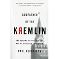 Godfather of the Kremlin: The Decline of Russia in the Age of Gangster Capitalism