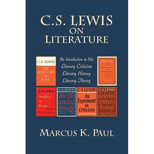 C. S. Lewis on Literature: An Introduction to His Literary Criticism, Literary History, Literary Theory