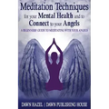 Meditation Techniques for your Mental Health and to Connect to your Angels: A Beginners Guide to Meditation With Your Angels