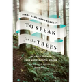 To Speak for the Trees: My Life's Journey from Ancient Celtic Wisdom to a Healing Vision of the Forest