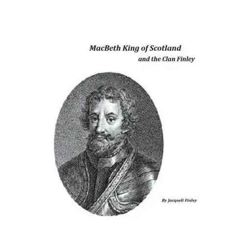 Macbeth King of Scotland and The Clan Finley