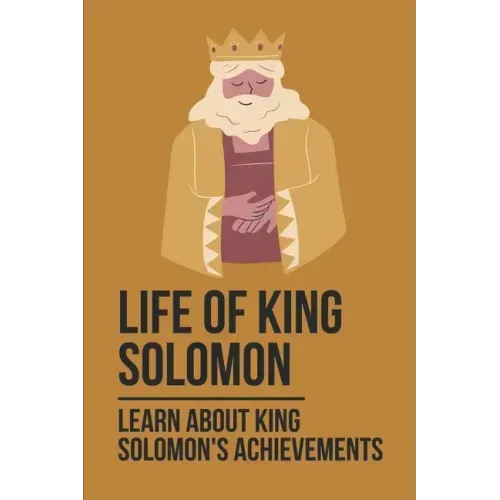 Life Of King Solomon: Learn About King Solomon's Achievements: History Of King Solomon