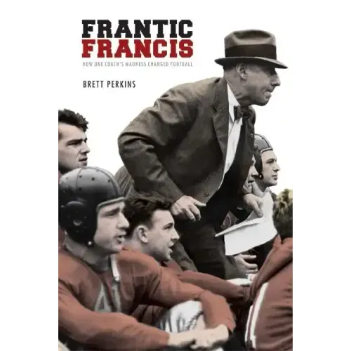 Frantic Francis: How One Coach's Madness Changed Football