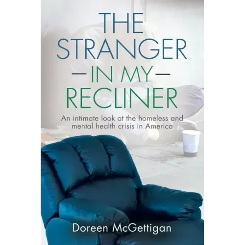 The Stranger in my Recliner: An intimate look at the homelessness and mental health crisis