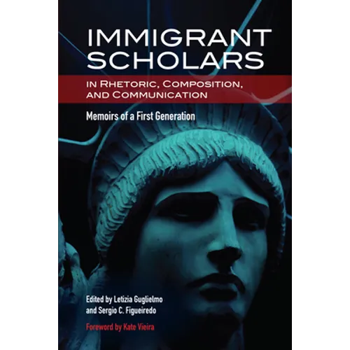 Immigrant Scholars in Rhetoric, Composition, and Communication: Memoirs of a First Generation