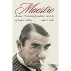 Maestro: André Tchelistcheff and the Rebirth of Napa Valley