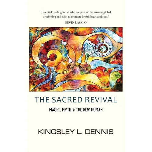 The Sacred Revival: Magic, Myth & the New Human