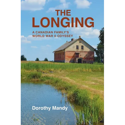 The Longing: A Canadian Family's World War II Odyssey