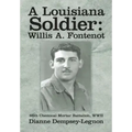A Louisiana Soldier: Willis A. Fontenot: 86th Chemical Mortar Battalion, WWII