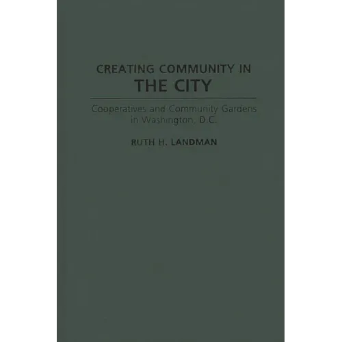 Creating Community in the City: Cooperatives and Community Gardens in Washington, D.C.
