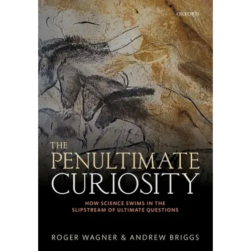 The Penultimate Curiosity: How Science Swims in the Slipstream of Ultimate Questions
