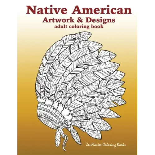 Native American Artwork and Designs Adult Coloring Book: A Coloring Book for Adults inspired by Native American Indian Styles and Cultures: owls, drea