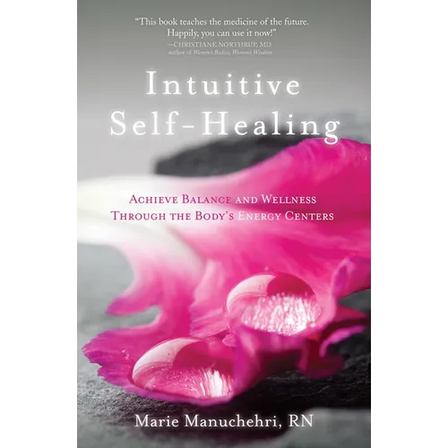 Intuitive Self-Healing: Achieve Balance and Wellness Through the Body's Energy Centers