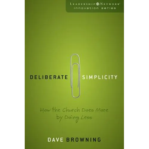 Deliberate Simplicity: How the Church Does More by Doing Less