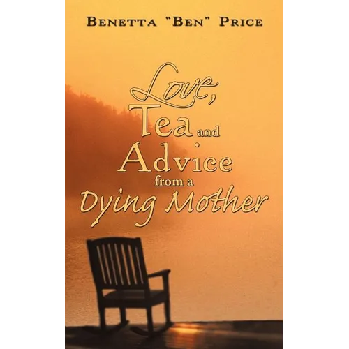 Love, Tea and Advice from a Dying Mother