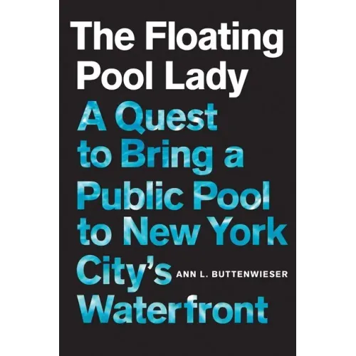 The Floating Pool Lady: A Quest to Bring a Public Pool to New York City's Waterfront