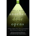 Another Door Opens: A Psychic Explains How Those in the World of Spirit Continue to Impact Our Lives