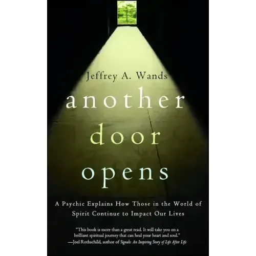 Another Door Opens: A Psychic Explains How Those in the World of Spirit Continue to Impact Our Lives