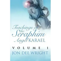 Teachings of the Seraphim Angel KARAEL: Volume 1