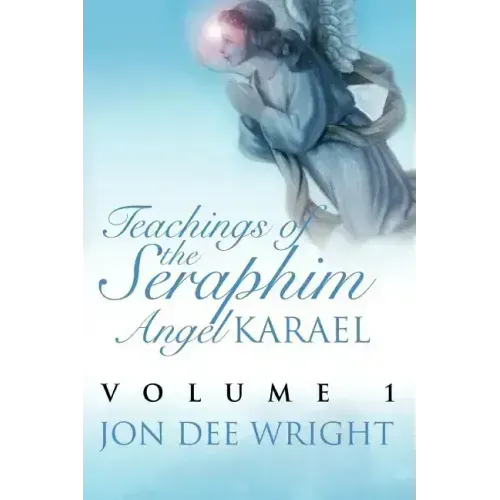 Teachings of the Seraphim Angel KARAEL: Volume 1