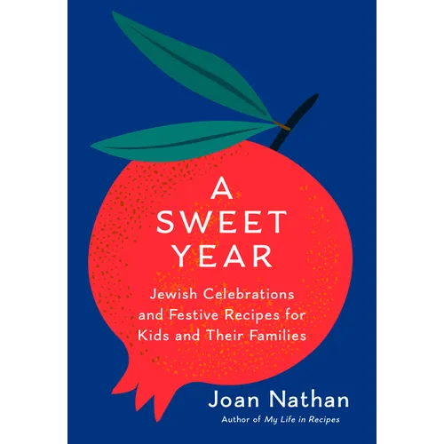 A Sweet Year: Jewish Celebrations and Festive Recipes for Kids and Their Families: A Cookbook