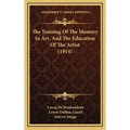 The Training Of The Memory In Art, And The Education Of The Artist (1914)