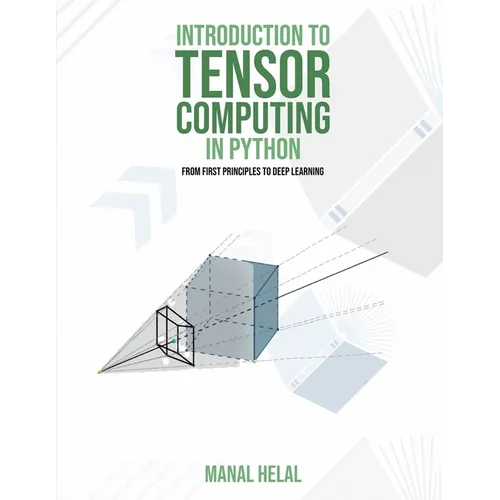 Introduction to Tensor Computing in Python: From First Principles to Deep Learning