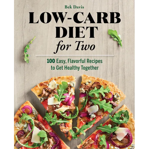 Low-Carb Diet for Two: 100 Easy, Flavorful Recipes to Get Healthy Together