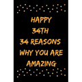Happy 34th 34 Reasons Why You Are Amazing