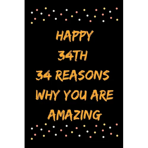 Happy 34th 34 Reasons Why You Are Amazing