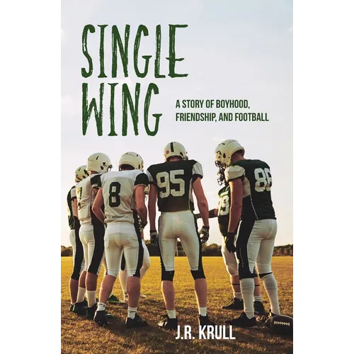 Single Wing: A Story of Boyhood, Friendship, and Football