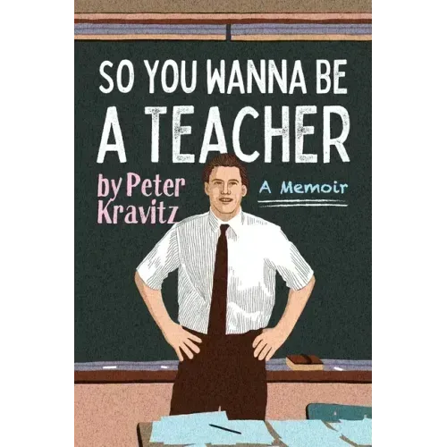 So You Wanna Be a Teacher, a Memoir: 32 Years of Sweat Hogs, Teen Angst, Hall Fights and Lifetime Friends
