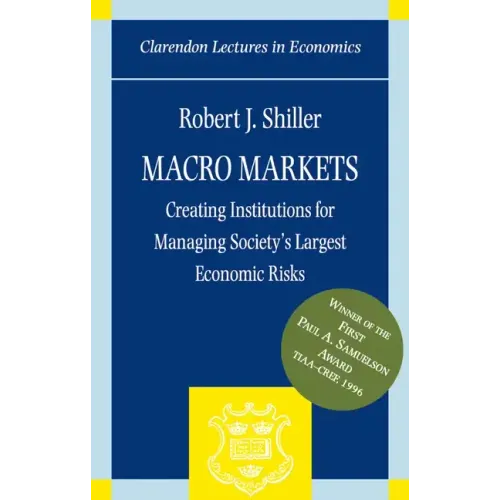 Macro Markets: Creating Institutions for Managing Society's Largest Economic Risks