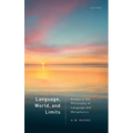 Language, World, and Limits: Essays in the Philosophy of Language and Metaphysics