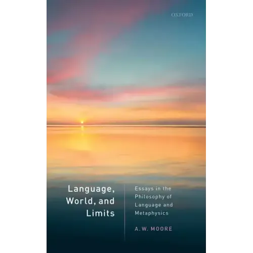 Language, World, and Limits: Essays in the Philosophy of Language and Metaphysics