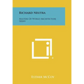 Richard Neutra: Masters of World Architecture Series