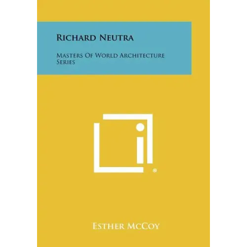 Richard Neutra: Masters of World Architecture Series