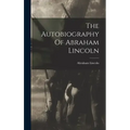 The Autobiography Of Abraham Lincoln