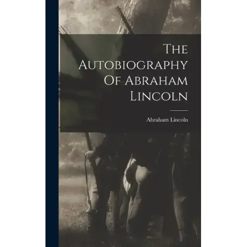 The Autobiography Of Abraham Lincoln