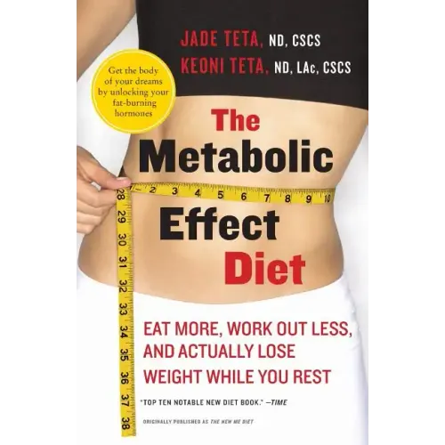 The Metabolic Effect Diet: Eat More, Work Out Less, and Actually Lose Weight While You Rest