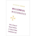 Millennial Missionaries: How a Group of Young Catholics Is Trying to Make Catholicism Cool