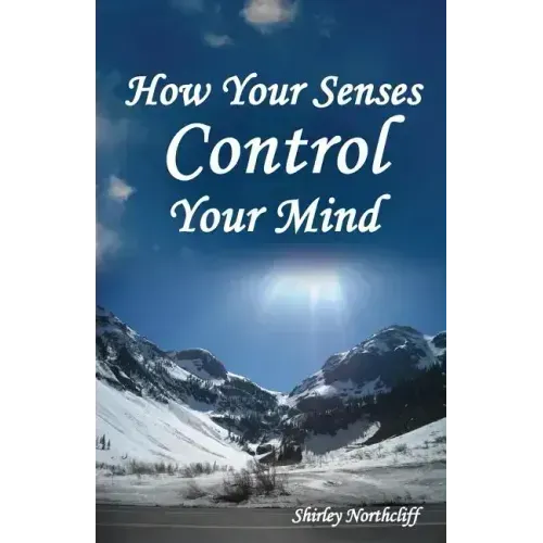 How Your Senses Control Your Mind